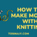 How to make money with knitting - Tosinajy