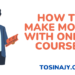 how to make money with online courses - Tosinajy