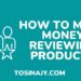 how to make money reviewing products - Tosinajy
