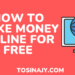 how to make money online for free - Tosinajy
