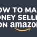 how to make money selling on amazon - Tosinajy