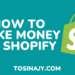 how to make money on shopify - Tosinajy