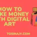 how to make money with digital art - Tosinajy