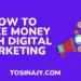 how to make money with digital marketing - Tosinajy