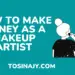 how to make money as a makeup artist - Tosinajy