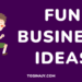 Fun Business Ideas - Tosinajy