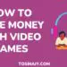 How to make money with video games - Tosinajy