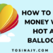How to make money with hot air balloon rides - Tosinajy